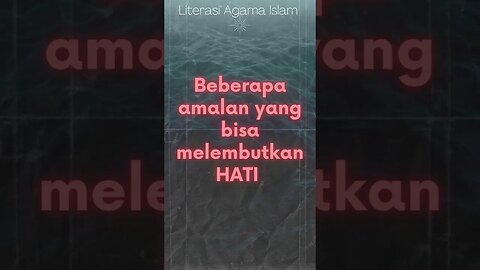 AMALAN YANG BISA MELEMBUTKAN HATI