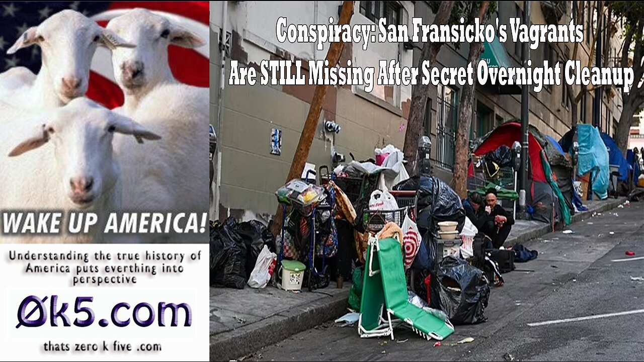 Conspiracy: San Fransicko's Vagrants Are STILL Missing After Secret Overnight Cleanup