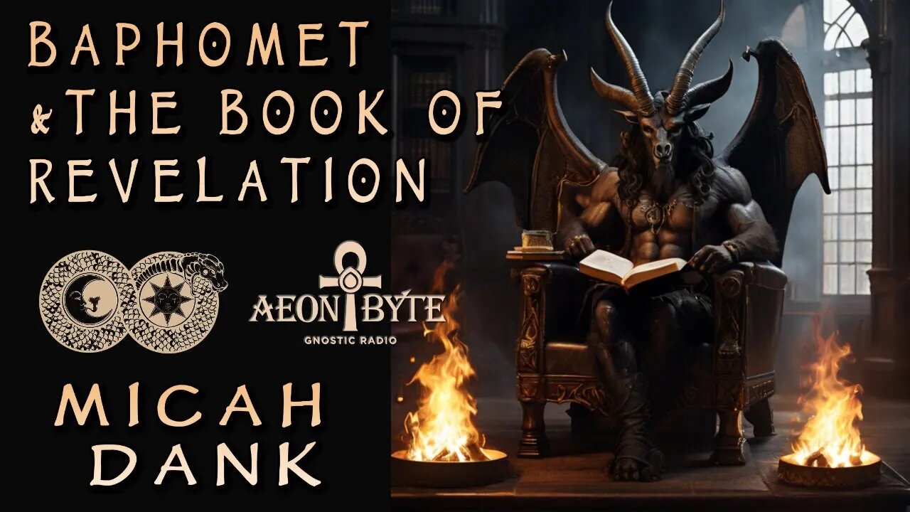 Baphomet & The Book of Revelations [ESOTERIC MINDS ONLY–There's No "Fix" for Christian Fanatics] | Aeon Byte Gnostic Radio