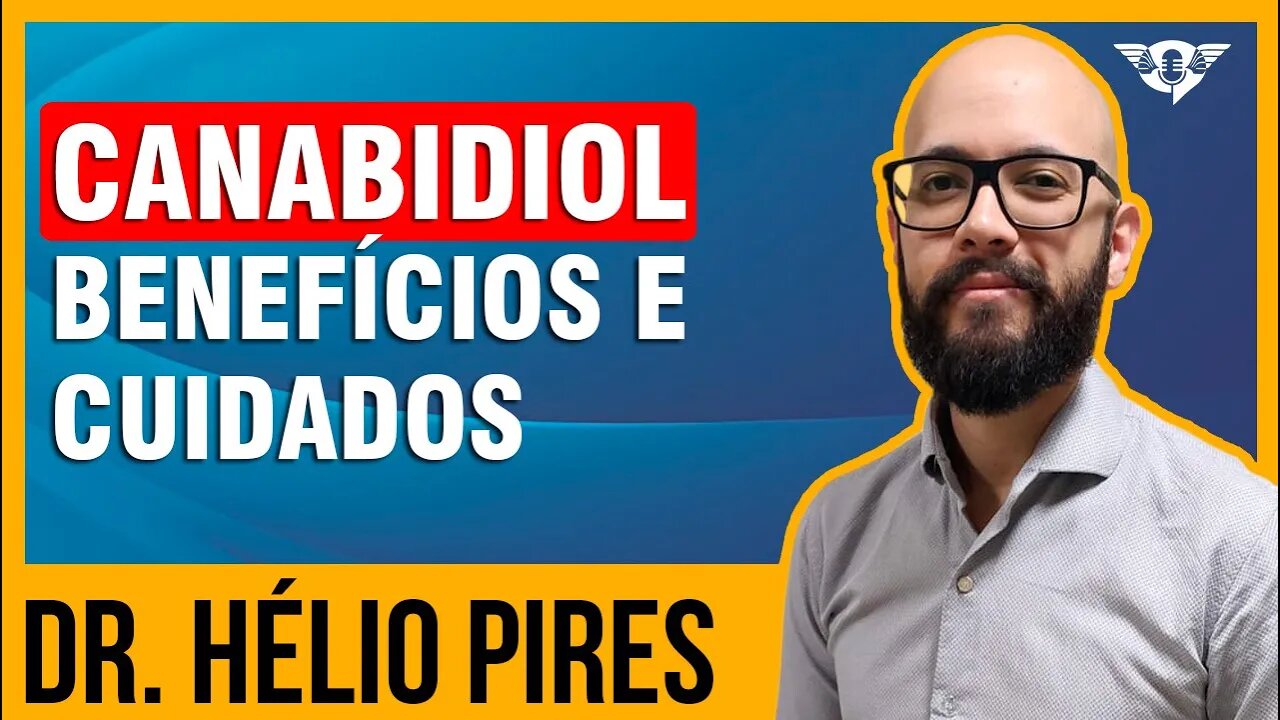 🔵👨🏻🔬💊💉 CANABIDIOL E SEUS BENEFÍCIOS E CUIDADOS - DR. HÉLIO PIRES | #SaoFatos 144