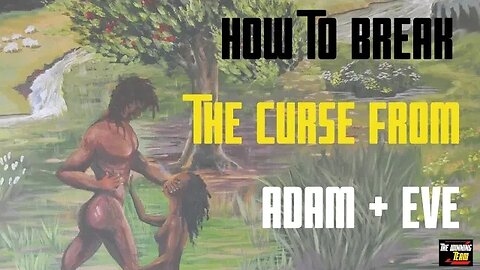 How to break the Curses given to Adam and Eve in your life...