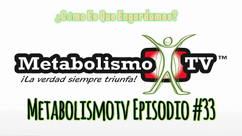 MetabolismoTV Episodio #33 ¿Cómo Es Que Engordamos?