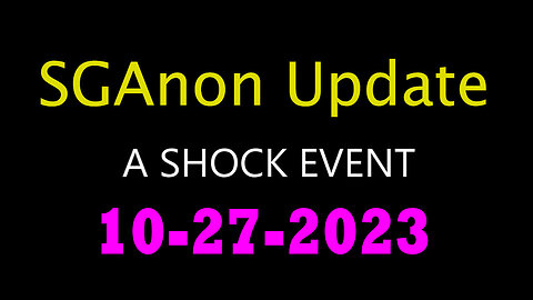 SG Anon Update - Shock Event 10.27.2023