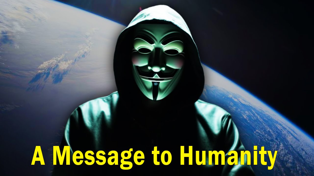 Anonymous: A Message to Humanity... (2023-2024)