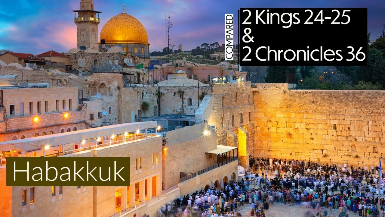 2 Kings 24-25; 2 Chronicles 36 (Compared) & Habakkuk