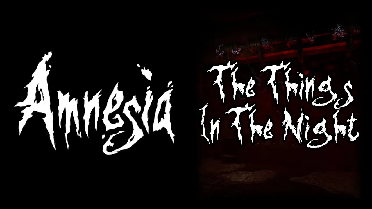 Amnesia: The Things In The Night