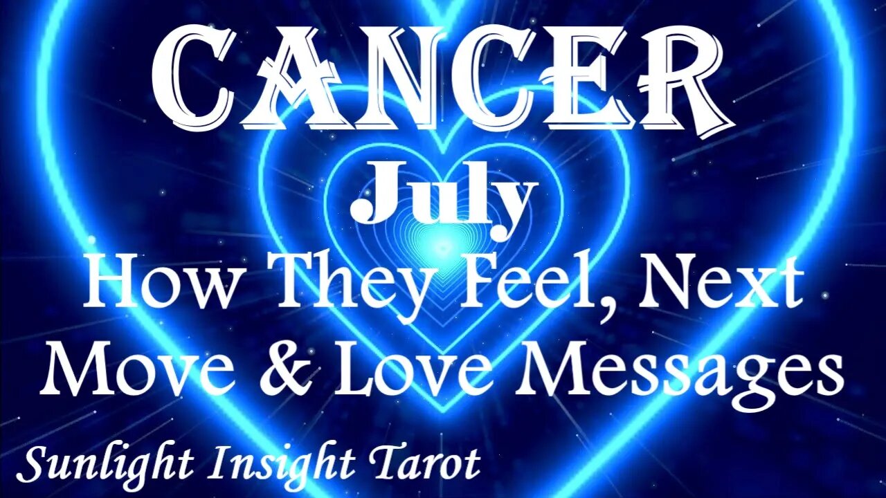 Cancer *They Want To Do Right By You & Give You The Kind of Love You Deserve* July How They Feel