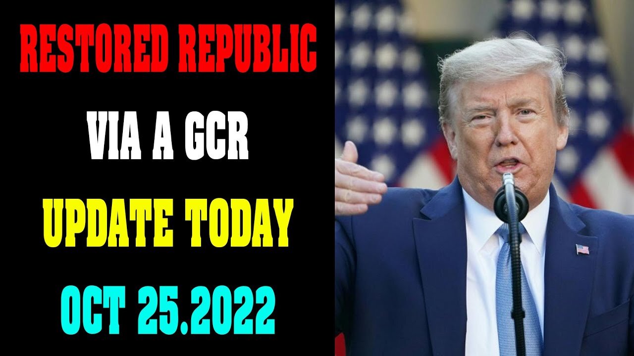 RESTORED REPUBLIC VIA A GCR UPDATE TODAY OCT 25.2022 !!!