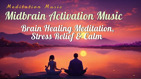 🧠 Midbrain Activation Music | Brain Healing Meditation | Stress Relief | Calm 🎶