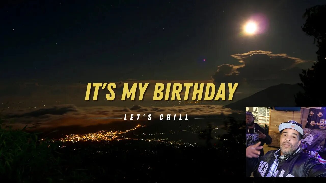 It's my 44th Birthday let's chill