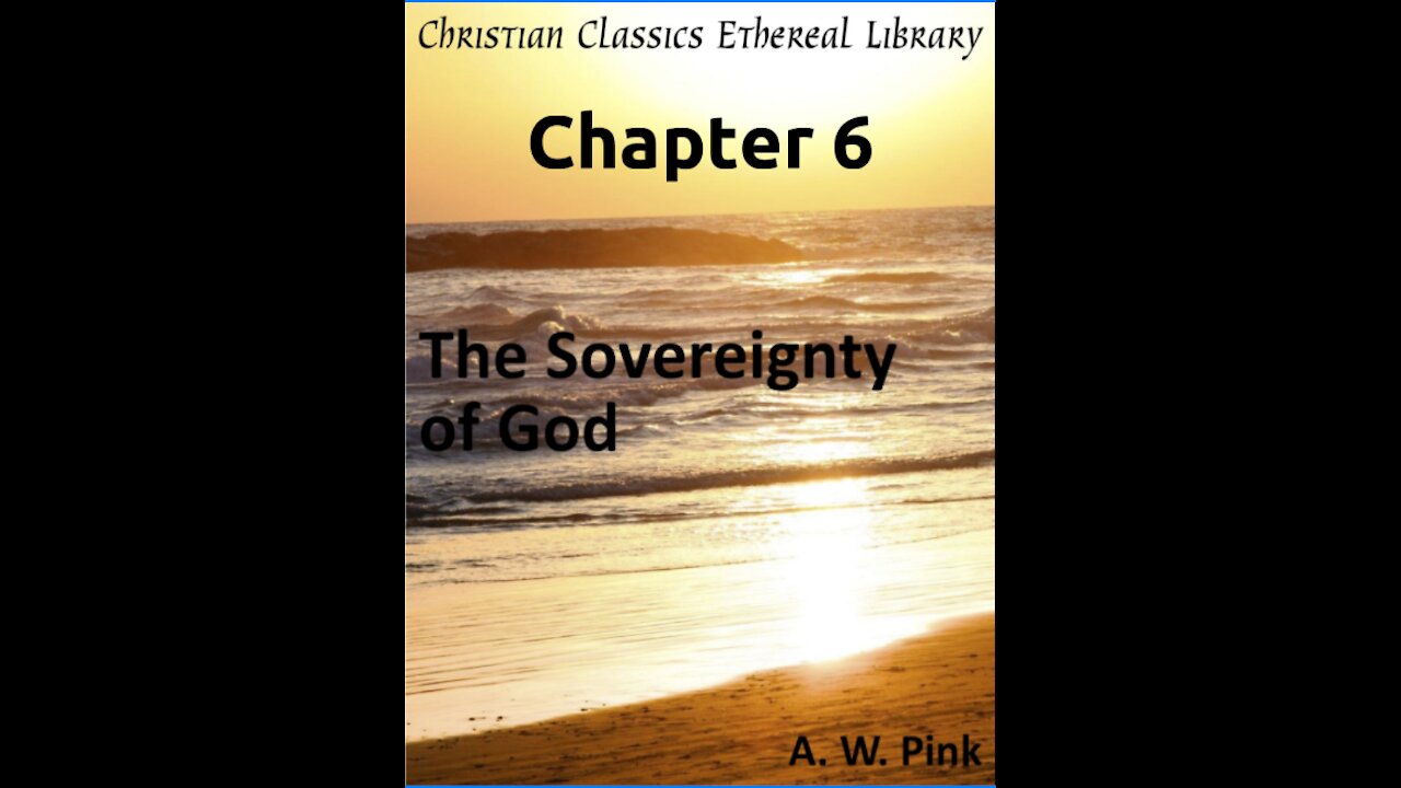 Audio Book, The Sovereignty of God, by A W Pink, Chapter 6