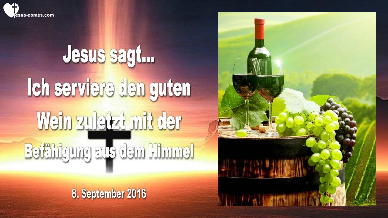 08.09.2016 ❤️ Ich serviere den besten Wein zuletzt, mit der Befähigung aus dem Himmel