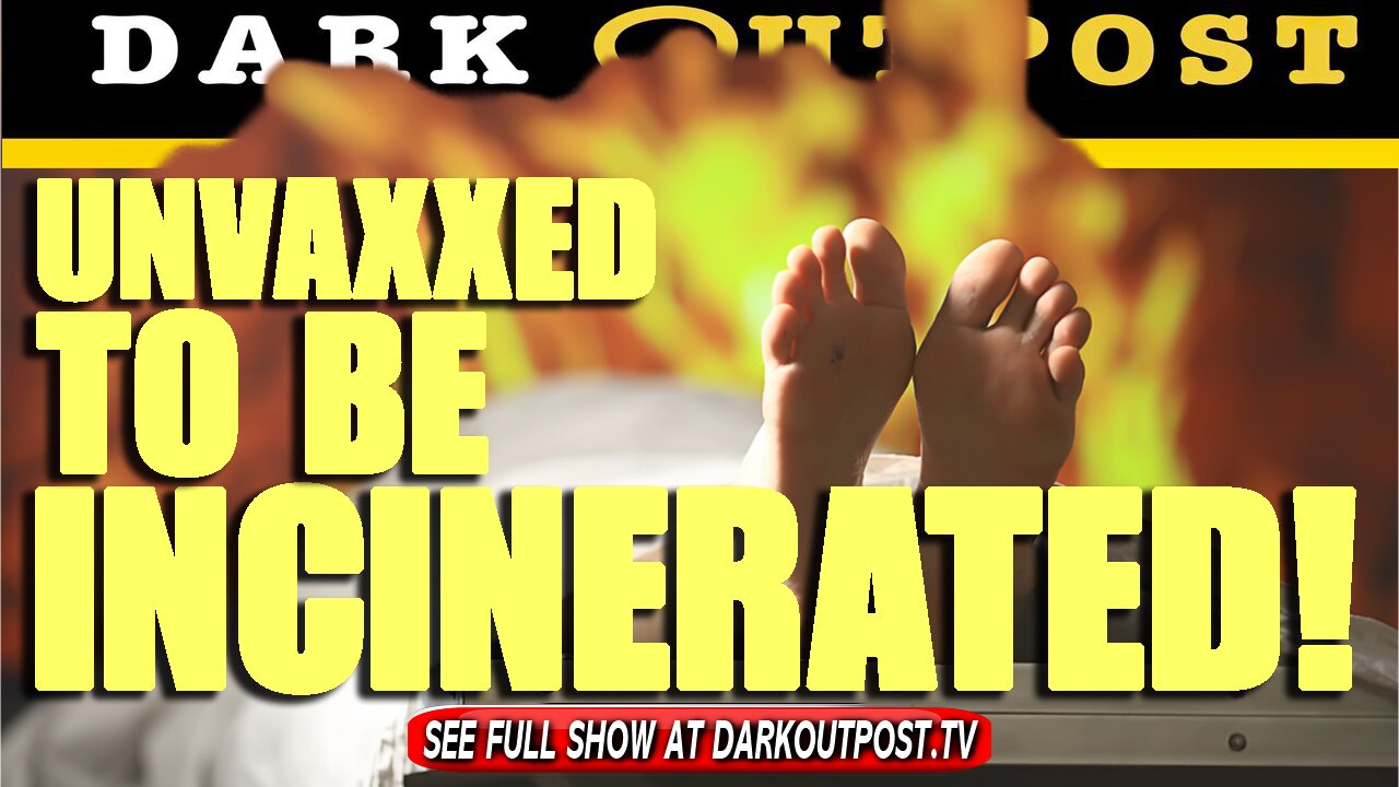 Dark Outpost 09-13-2021 Unvaxxed To Be Incinerated!