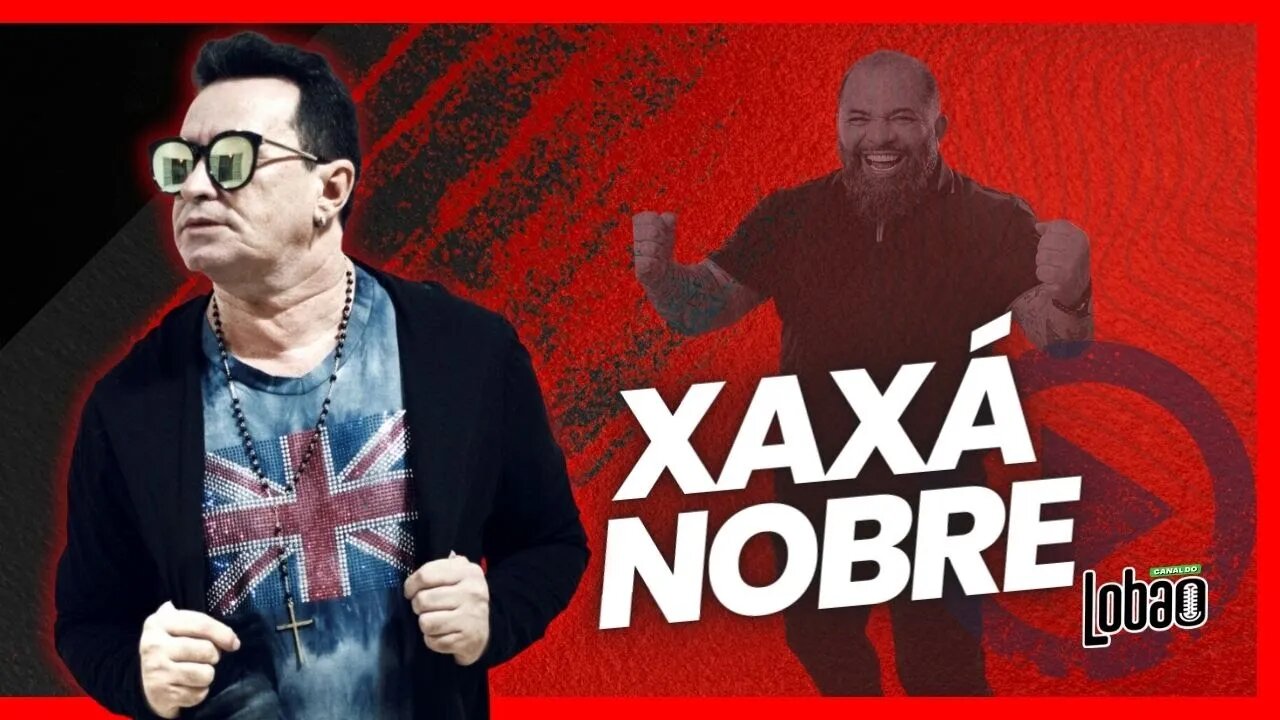 XAXÁ NOBRE | PODCAST do LOBÃO - EP. 244