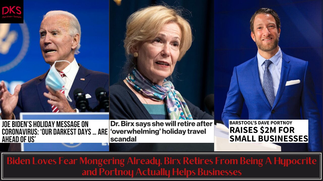 Biden Loves Fear Mongering, Birx Retires From Being A Hypocrite & Portnoy Actually Helps Businesses