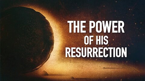 The Power of His Resurrection