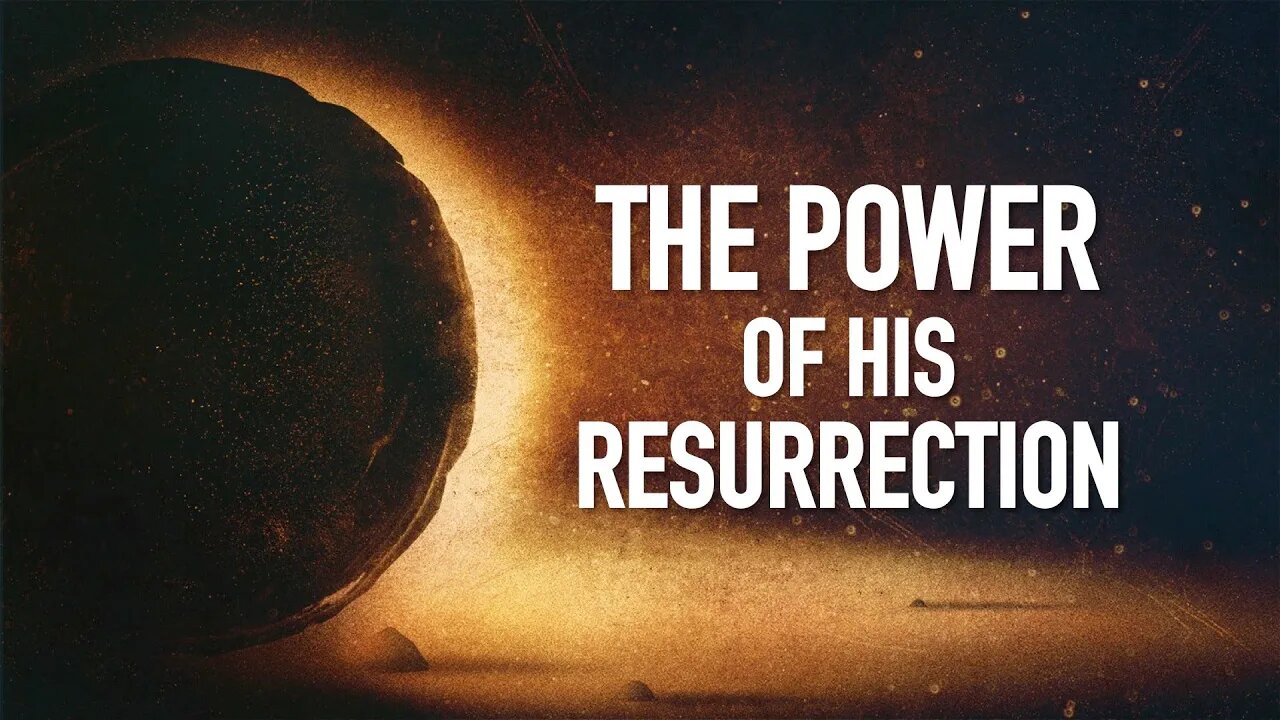 The Power of His Resurrection