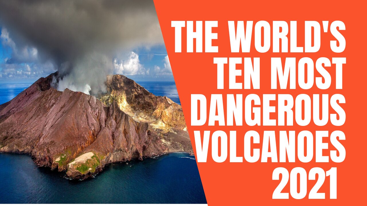 The World's Ten Most Dangerous Volcanoes 2021