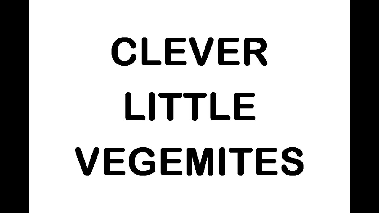 THOUGHT FOR THE DAY: CLEVER LITTLE VEGEMITES