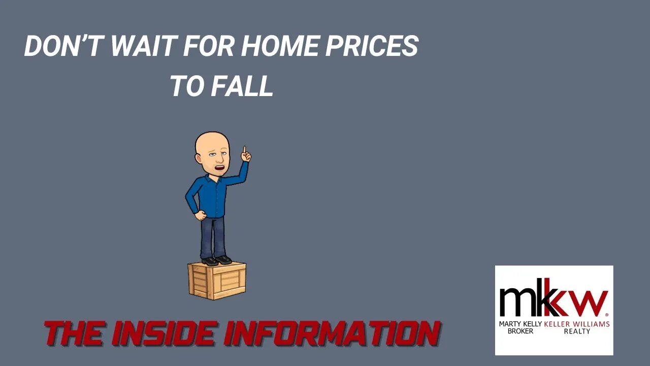 Don’t Wait for Home Prices To Fall