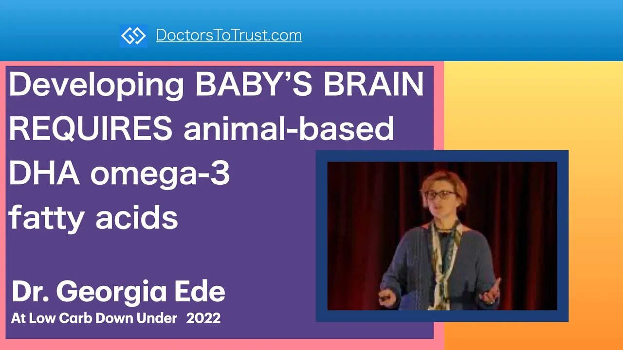 GEORGIA EDE 1: Developing BABY’S BRAIN REQUIRES animal-based DHA omega-3 fatty acids