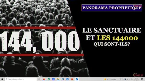 PANORAMA PROPHÉTIQUE: LE SANCTUAIRE ET LES 144000 Qui sont-ils?