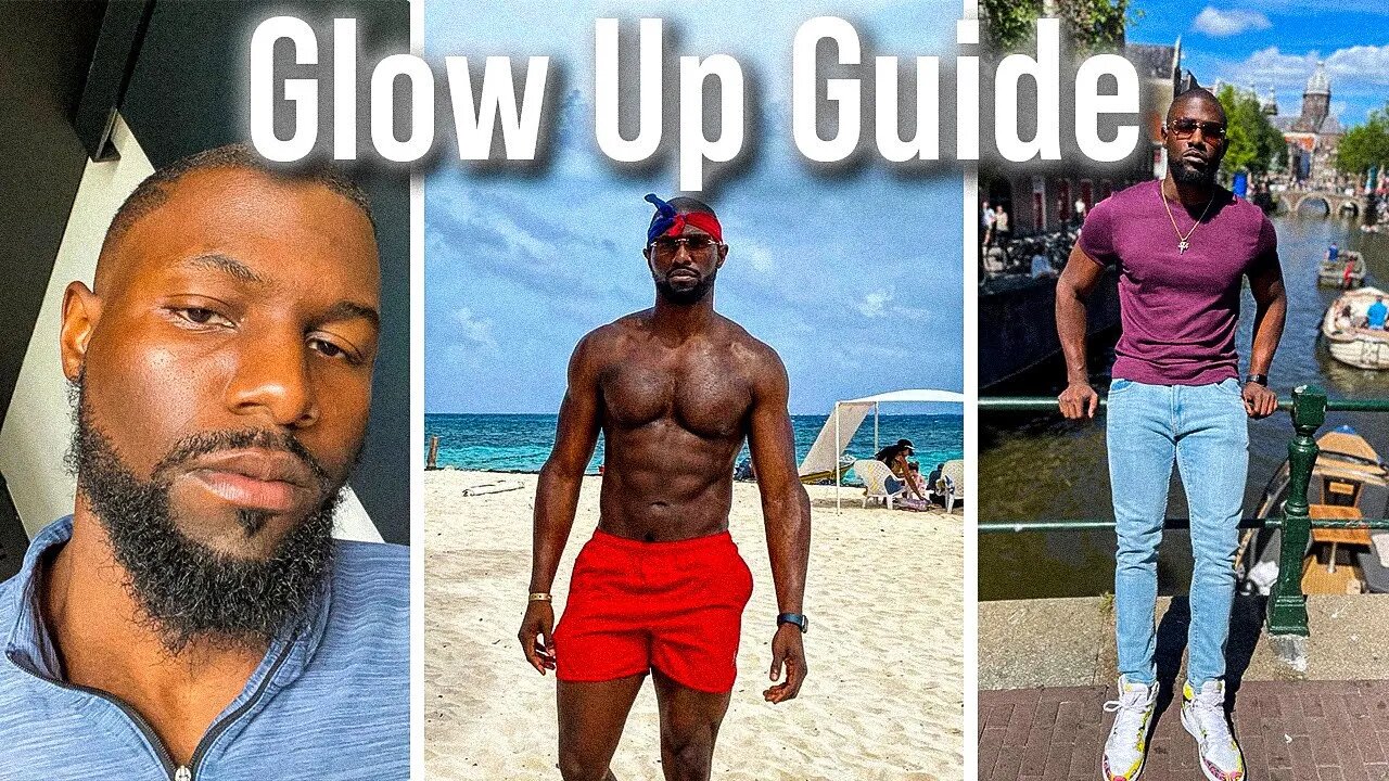 how to seriously Glow Up as a Man (complete guide)