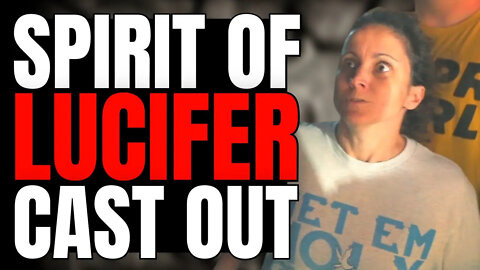 Spirit Of LUCIFER Cast Out!