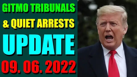 GITMO TRIBUNALS & QUIET ARRESTS INTEL UPDATE (SEP 06, 2022) - TRUMP NEWS