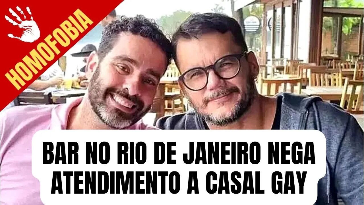 HOMOFOBIA - BAR NO RIO DE JANEIRO NEGA ATENDIMENTO A CASAL GAY