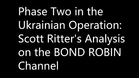 Phase Two Ukrain Operation Scott Ritter Analysis