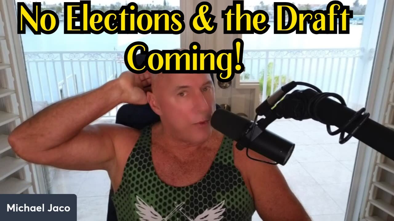 Michael Jaco BOOMSHELL: No elections and the Draft coming!