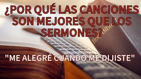 "I WAS GLAD WHEN YOU SAID TO ME" - WHY SONGS ARE BETTER THAN SERMONS