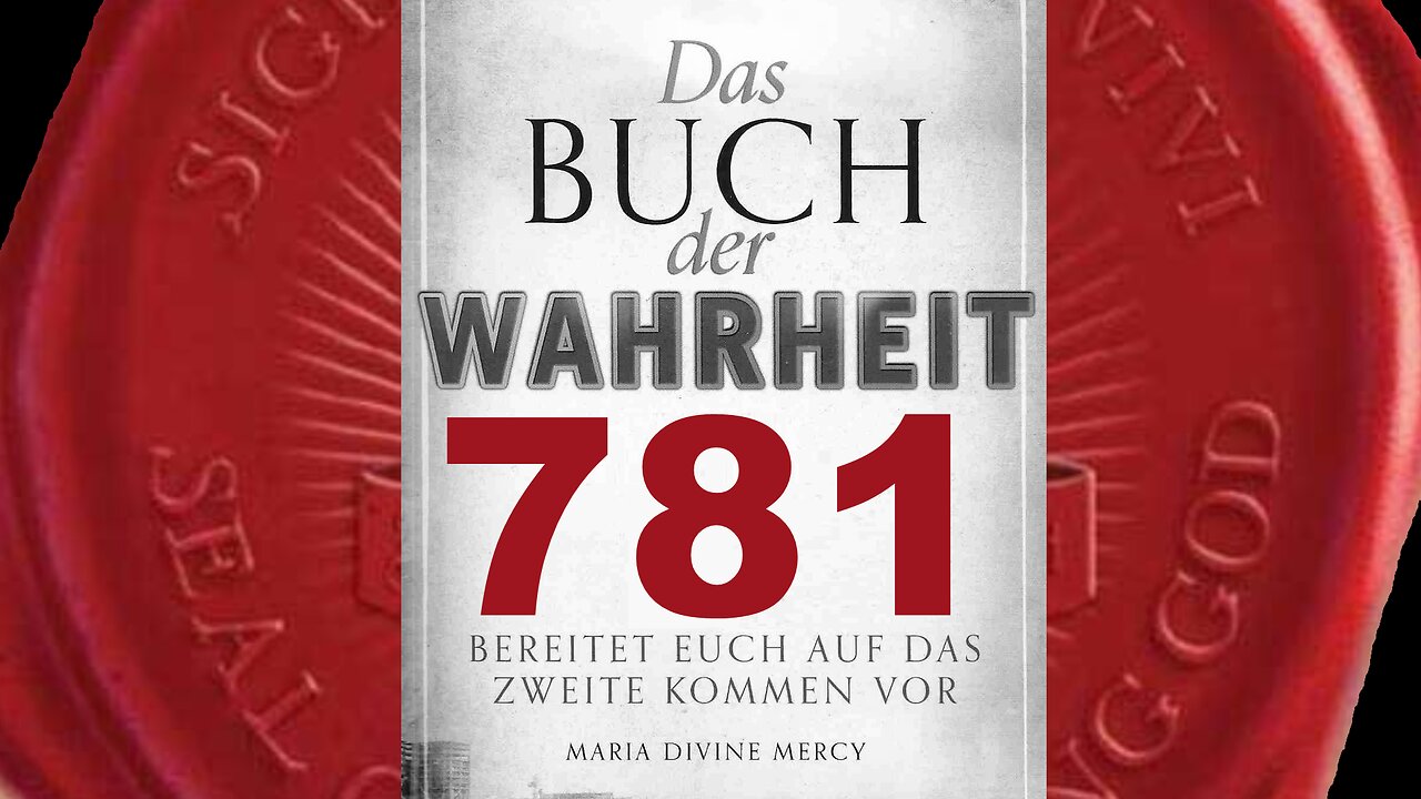 Meine heutigen Worte werdet ihr am Jüngsten Tag wieder hören - (Buch der Wahrheit Nr 781)