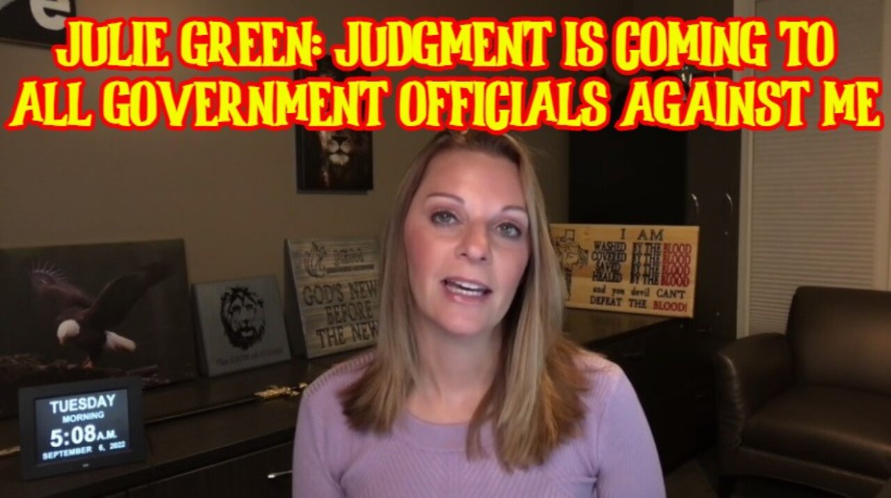 JULIE GREEN: JUDGMENT IS COMING TO ALL GOVERNMENT OFFICIALS AGAINST ME