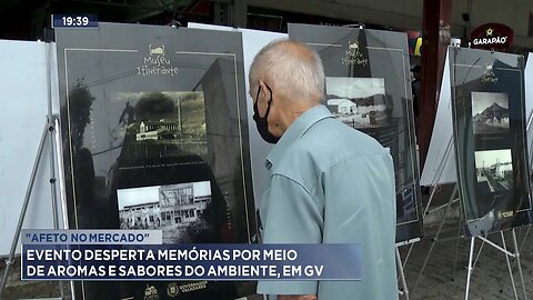 Afeto no Mercado: Evento Desperta Memórias por meio de Aromas e Sabores do Ambiente, em GV.