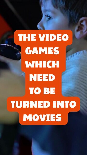 The Video Games Which Need to be Turned into Movies