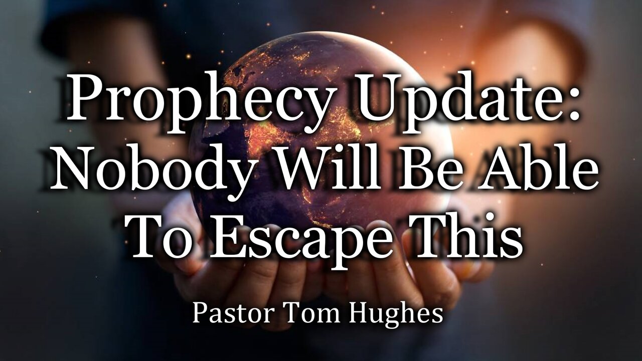 Prophecy Update: Nobody Will Be Able To Escape This!