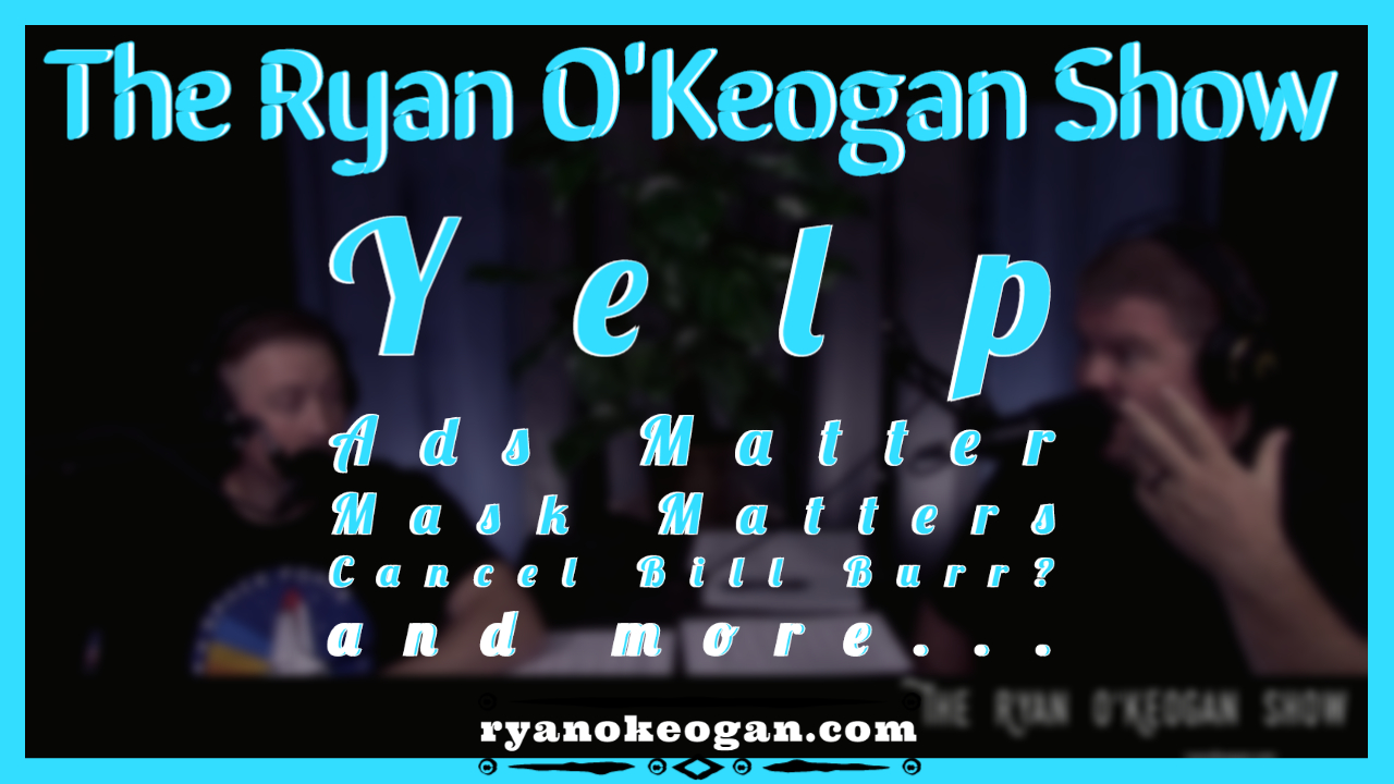 Yelp, Ads Matter, Mask Matters, Cancel Bill Burr?