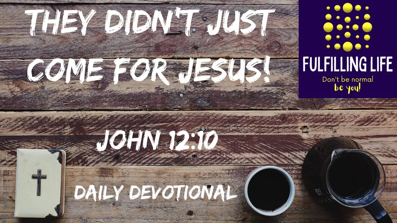 It Wasn't Just Jesus They Wanted - John 12:10 - Fulfilling Life Daily Devotional