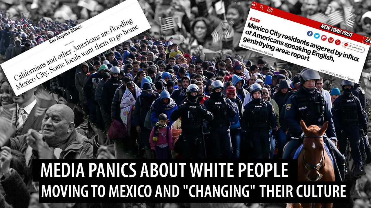 Media GOES INSANE Over White People Moving to Mexico - ' They're Changing the Culture and Language'