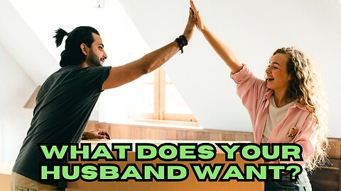 What does your husband want?