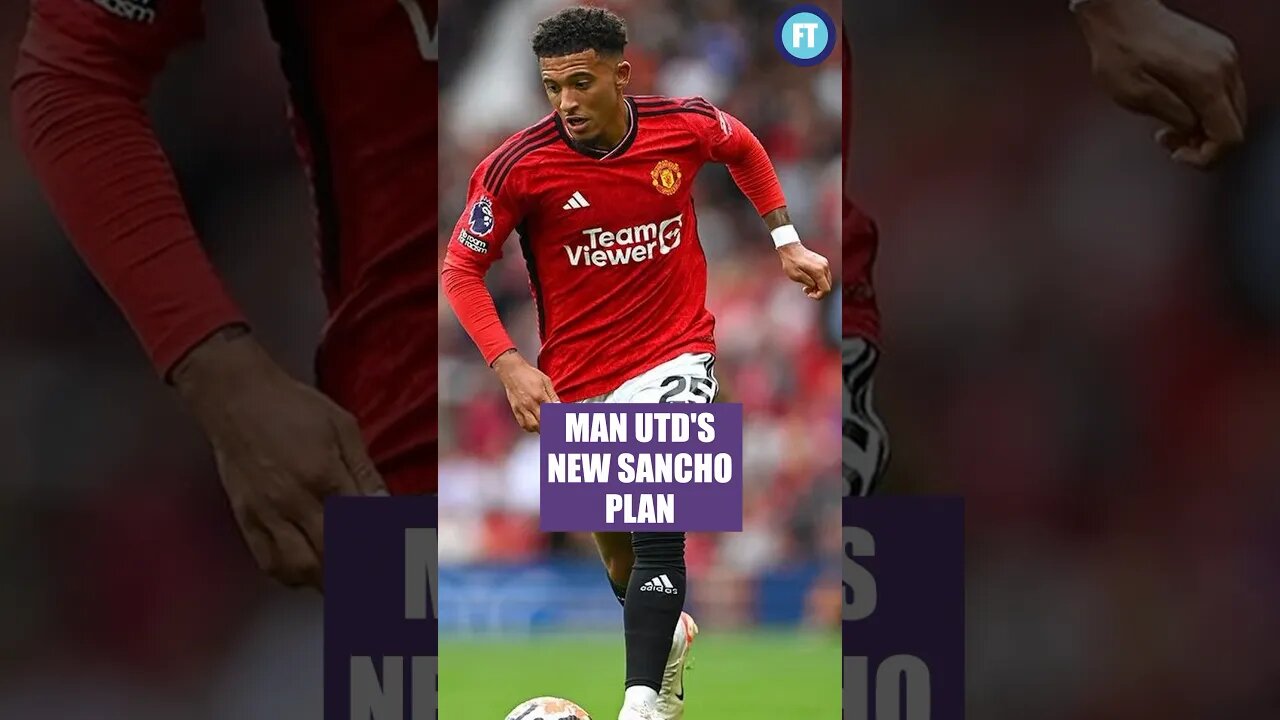 Man Utd's New Sancho Plan