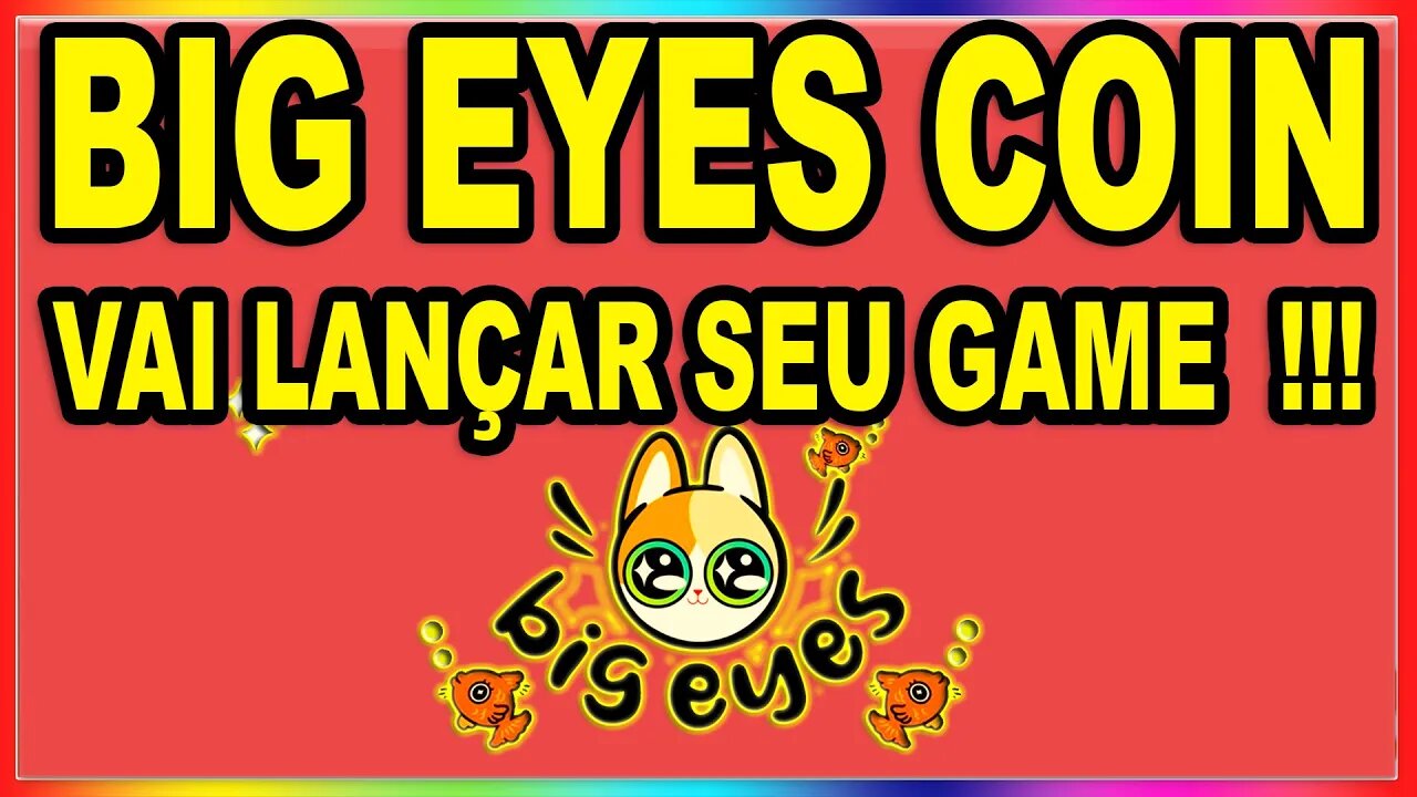 BIG EYES COIN VAI LANÇAR SEU GAME !!!