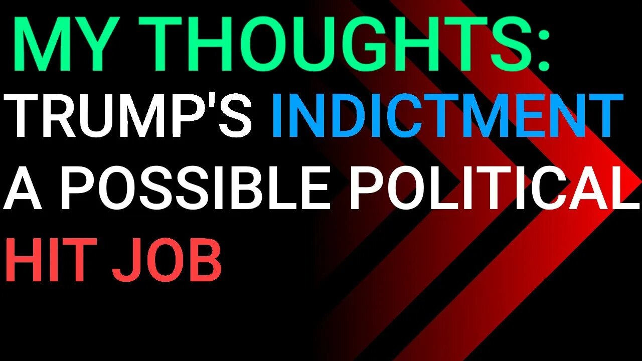 My Thoughts: Trump's indictment, Political hit job