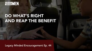 Do What's Right and Reap the Benefit | Dr. Sam Hollo | Legacy Minded Encouragement