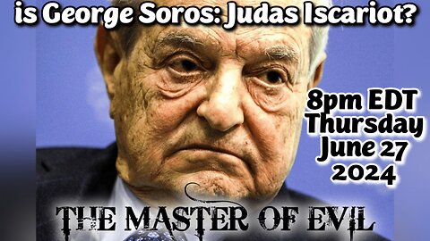 On Demand! June 27: Is George Soros a modern day Judas Iscariot? Judas betrayed Jesus Christ for 30 pieces of Silver. George Soros did it for 2 Trillion Dollars! The Evil Betrayer!