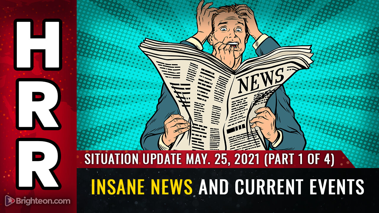 Situation Update, May 25th, 2021 - P1 - Insane news and current events