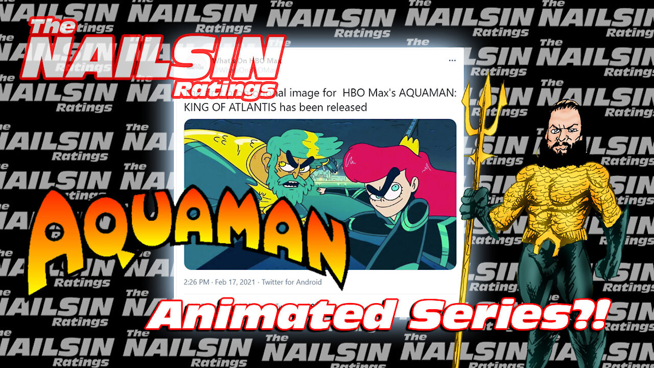 The Nailsin Ratings:Aquaman Animated Series?!