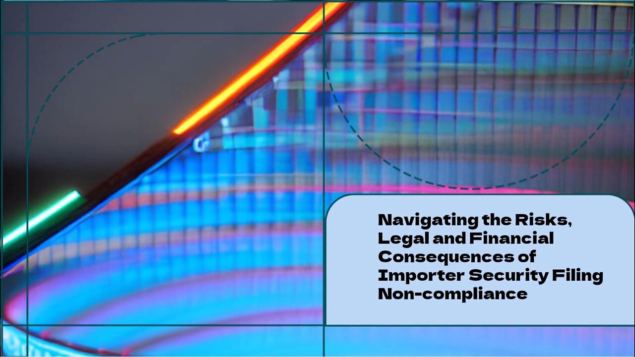 Understanding the Legal and Financial Impact of Importer Security Filing Non-compliance